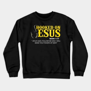 Hooked On Jesus Jesus Said Follow Me And I Will Make You Fishers Of Men Crewneck Sweatshirt